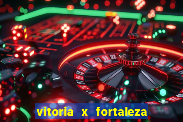 vitoria x fortaleza onde assistir